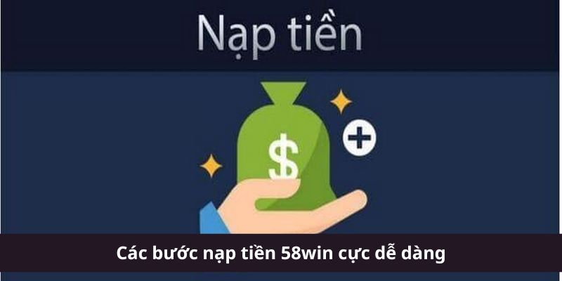 Các bước nạp tiền 58win cực dễ dàng