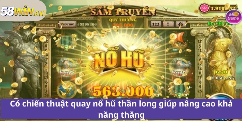 Có chiến thuật quay nổ hũ thần long giúp nâng cao khả năng thắng