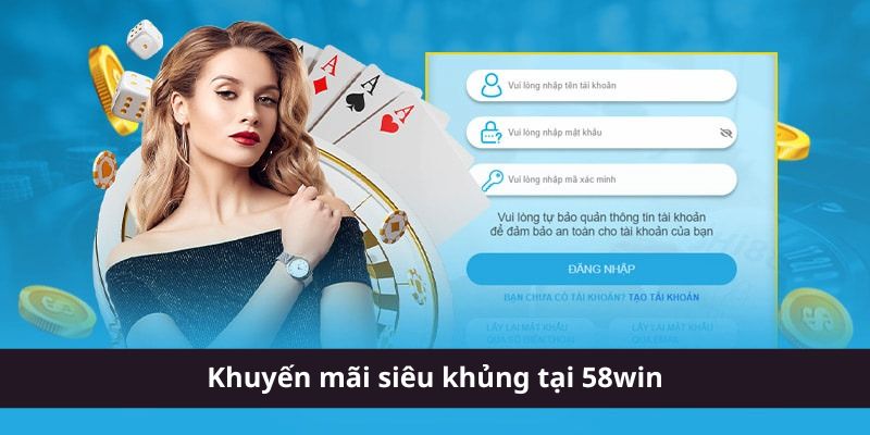 Khuyến mãi siêu khủng tại 58win