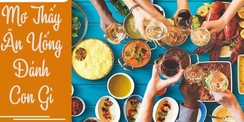 Mơ thấy ăn uống đánh con gì