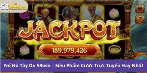 Nổ Hũ Tây Du 58win – Siêu Phẩm Cược Trực Tuyến Hay Nhất
