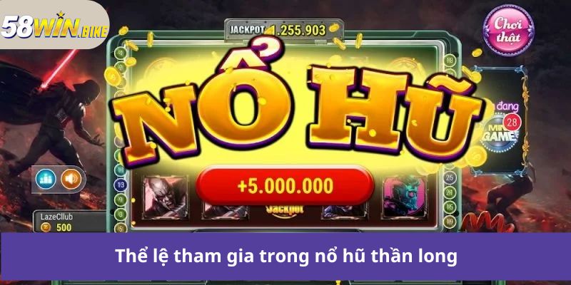 Thể lệ tham gia trong nổ hũ thần long