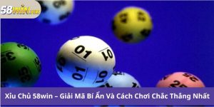 Xỉu Chủ 58win – Giải Mã Bí Ẩn Và Cách Chơi Chắc Thắng Nhất